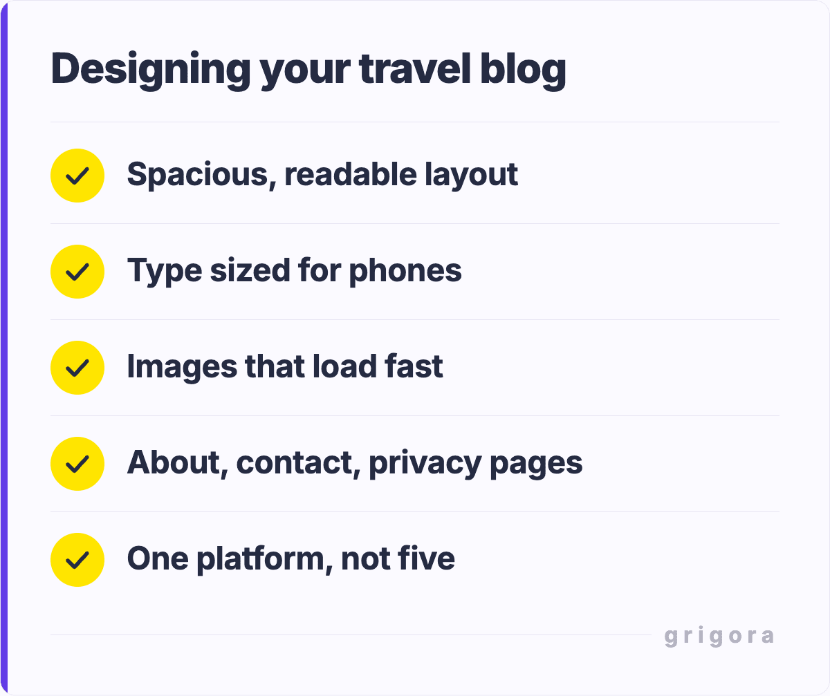 Designing your travel blog: Spacious, readable layout; Type sized for phones; Images that load fast; About, contact, privacy pages; One platform, not five