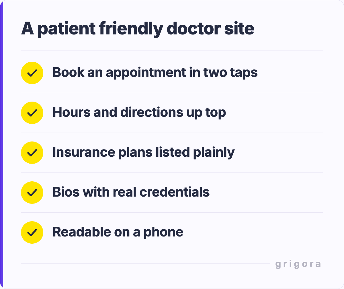A patient friendly doctor site: Book an appointment in two taps; Hours and directions up top; Insurance plans listed plainly; Bios with real credentials; Readable on a phone