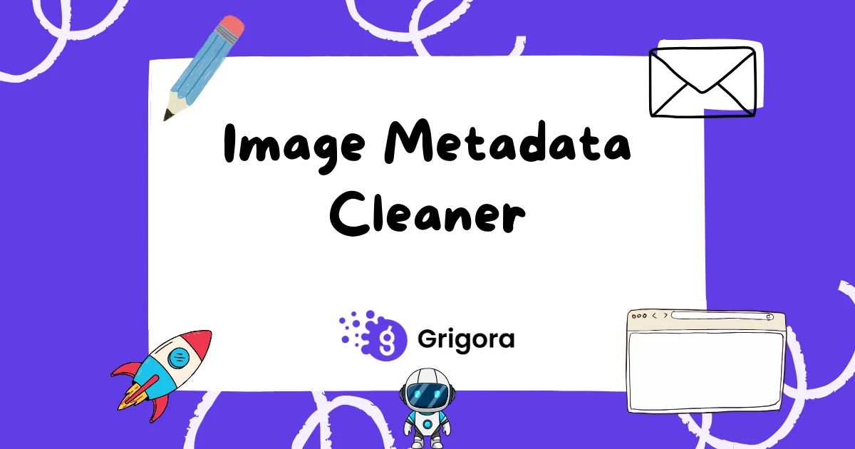 Free Image Metadata Cleaner (Strip EXIF, GPS, Camera) | Grigora